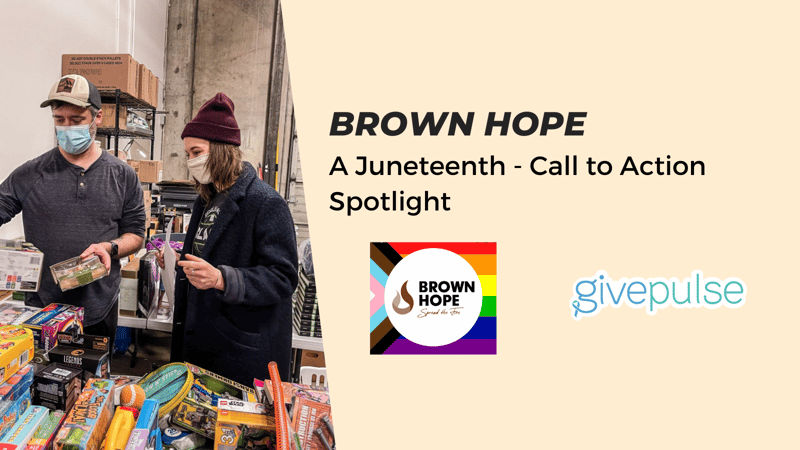 Image of volunteers for Brown Hope working to organize toys from their toy drive with text reading "Brown Hope" "A Juneteenth - Call to Action Spotlight" 