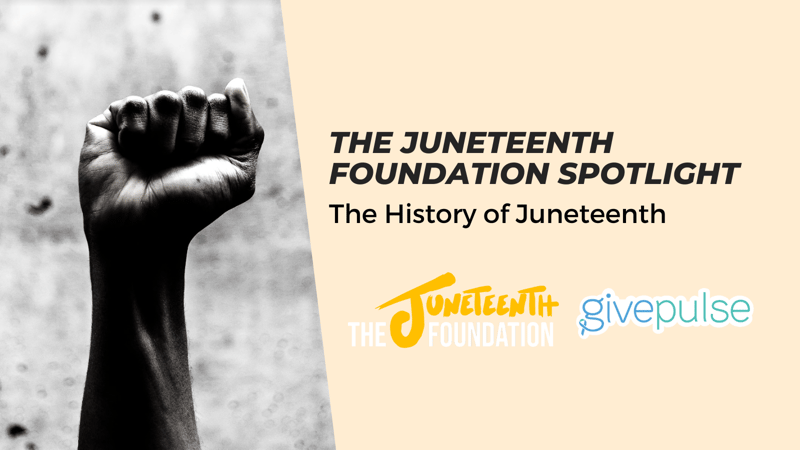 Black and white image of a fist in the air with text reading "The Juneteenth Foundation Spotlight" "The History of Juneteenth" 